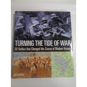   TURNING  THE  TIDE  OF  WAR  500 Battles that Changed the Course of Modern History  -  TIM  NEWARK 